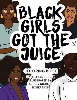 Black Girls Got the Juice: Coloring Book by Turner, Joshlyn