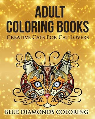 Creative Cats For Cat Lovers: Adult Coloring Book by Gray, Easton E.