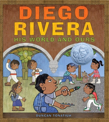 Diego Rivera: His World and Ours by Tonatiuh, Duncan