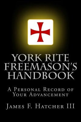 York Rite Freemason's Handbook by Hatcher III, James F.