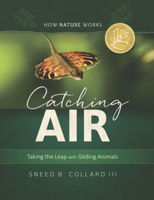 Catching Air: Taking the Leap with Gliding Animals by Collard, Sneed B.