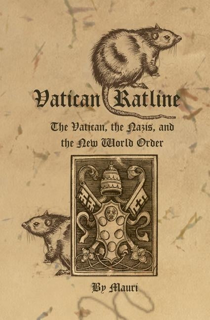 Vatican Ratline: The Vatican, the Nazis and the New World Order by Mauri