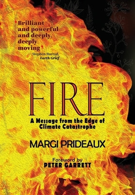 Fire: A Message from the Edge of Climate Catastrophe by Prideaux, Margi