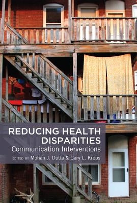 Reducing Health Disparities; Communication Interventions by Dutta, Mohan J.