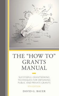 The How To Grants Manual: Successful Grantseeking Techniques for Obtaining Public and Private Grants, 9th Edition by Bauer, David G.
