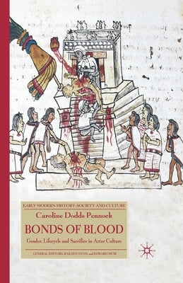 Bonds of Blood: Gender, Lifecycle and Sacrifice in Aztec Culture by Dodds Pennock, Caroline