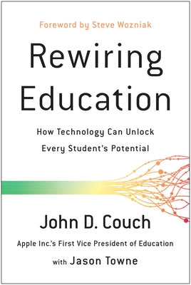 Rewiring Education: How Technology Can Unlock Every Student's Potential by Couch, John D.