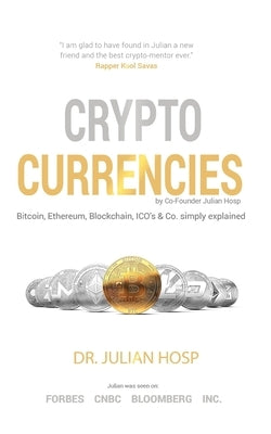 Cryptocurrencies simply explained - by Co-Founder Dr. Julian Hosp: Bitcoin, Ethereum, Blockchain, ICOs, Decentralization, Mining & Co by Mahrer, Harald