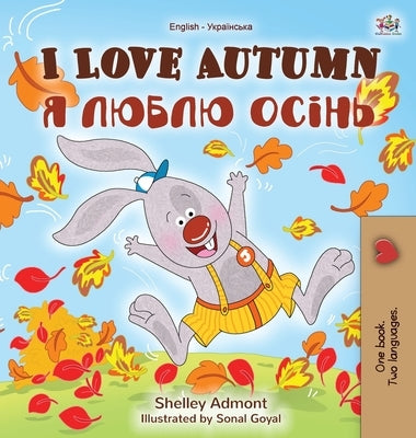 I Love Autumn (English Ukrainian Bilingual Book for Kids) by Admont, Shelley