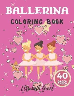 Ballerina Coloring Book: Ballerina Coloring Book: Ballet Cute Princess Activity Fun Dancer Amazing Gift For Girls Age 2-4 by Grant, Elizabeth