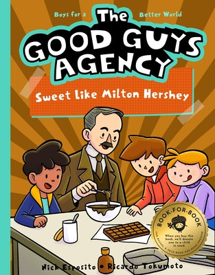 The Good Guys Agency: Sweet Like Milton Hershey: Boys for a Better World by Esposito, Nick