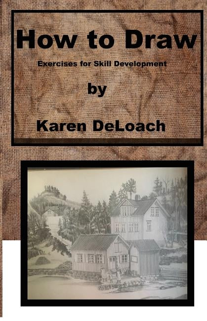 How to Draw: Exercises for Skill Development by Deloach, Karen