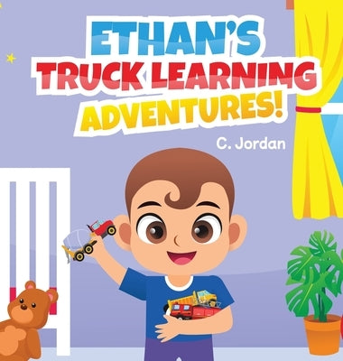 Ethan's Truck Learning Adventures! by Jordan, C.