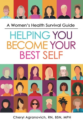 A Women's Health Survival Guide: Helping You Become Your Best Self by Cheryl Agranovich Rn Bsn Mph