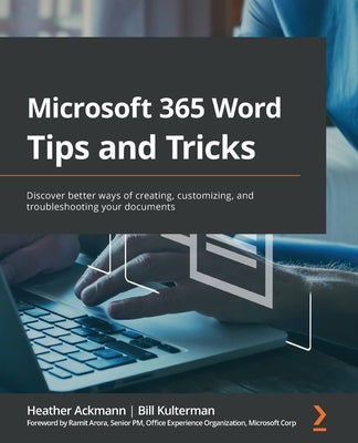 Microsoft 365 Word Tips and Tricks: Discover better ways of creating, customizing, and troubleshooting your documents by Ackmann, Heather