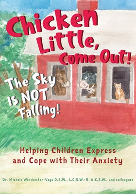 Chicken Little, Come Out! The Sky Is Not Falling!: Helping Children Express and Cope with Their Anxiety (Learn to Read, Mental Health for Kids) by Winchester Vega, Michele