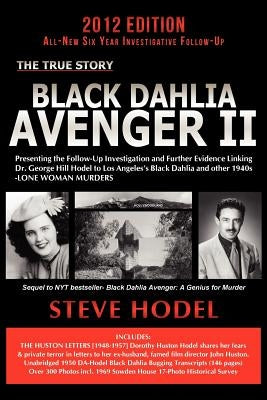 Black Dahlia Avenger II: Presenting the Follow-Up Investigation and Further Evidence Linking Dr. George Hill Hodel to Los Angeles's Black Dahli by Hodel, Steve