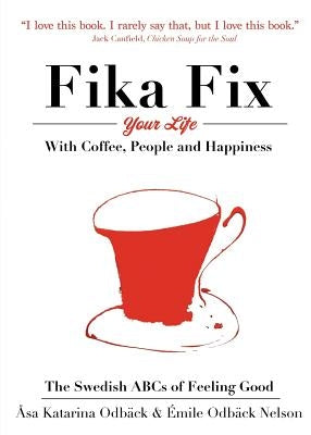 The Swedish ABCs of Feeling Good: The Art of Coffee, Connection and Happiness. by Odback, Asa Katarina