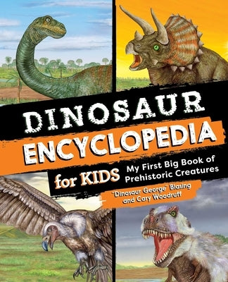 Dinosaur Encyclopedia for Kids: The Big Book of Prehistoric Creatures by Blasing