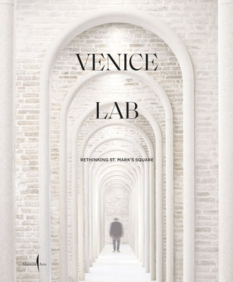 Venice Lab: Reconsidering St. Mark's Square by Molinari, Luca