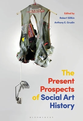 The Present Prospects of Social Art History by Slifkin, Robert