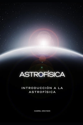 astrofísica: Introducción a la astrofísica by Grayson, Gabriel