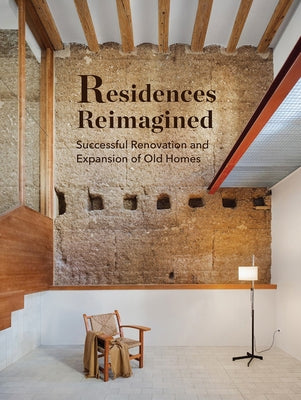 Residences Reimagined: Successful Renovation and Expansion of Old Homes by Pierazzi, Francesco