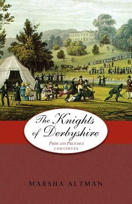 The Knights of Derbyshire: Pride and Prejudice Continues by Altman, Marsha