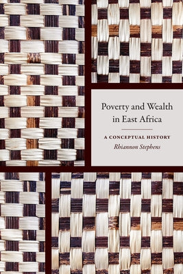 Poverty and Wealth in East Africa: A Conceptual History by Stephens, Rhiannon