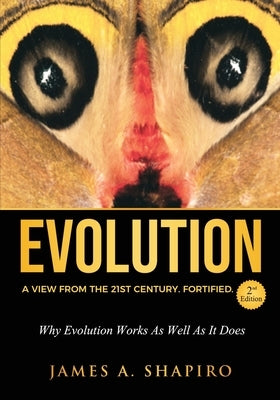 Evolution: A View from the 21st Century. Fortified. by Shapiro, James A.