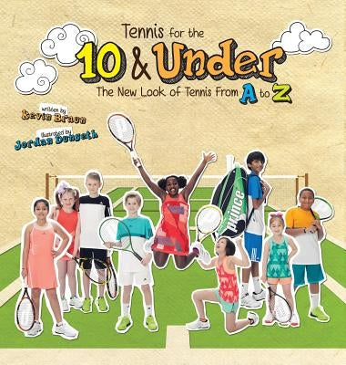 Tennis for the 10 & Under: The New Look of Tennis From A to Z by Braun, Kevin