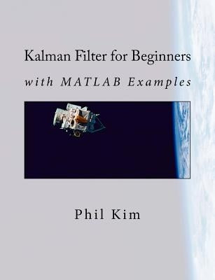 Kalman Filter for Beginners: with MATLAB Examples by Huh, Lynn