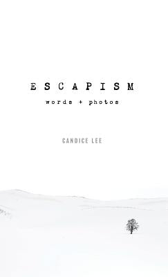 Escapism: Words + Photos by Lee, Candice