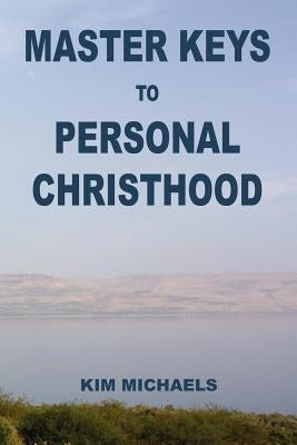 Master Keys to Personal Christhood by Michaels, Kim