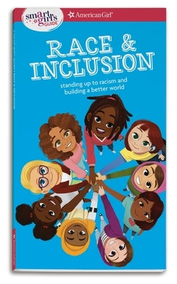 A Smart Girl's Guide: Race and Inclusion: Standing Up to Racism and Building a Better World by Singh, Deanna