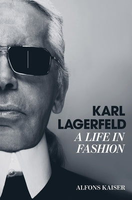 Karl Lagerfeld: A Life in Fashion by Kaiser, Alfons