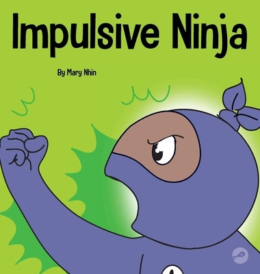 Impulsive Ninja: A Social, Emotional Book For Kids About Impulse Control for School and Home by Nhin, Mary