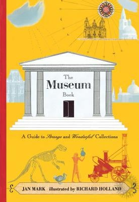 The Museum Book: A Guide to Strange and Wonderful Collections by Mark, Jan