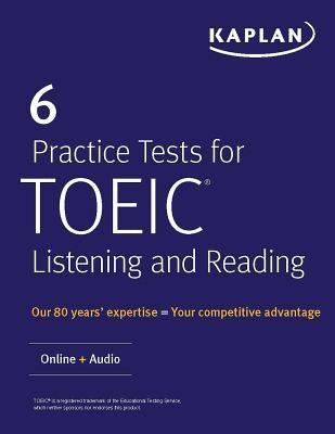 6 Practice Tests for Toeic Listening and Reading: Online + Audio by Kaplan Test Prep