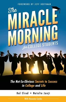 The Miracle Morning for College Students: The Not-So-Obvious Secrets to Success in College and Life by Janji, Natalie