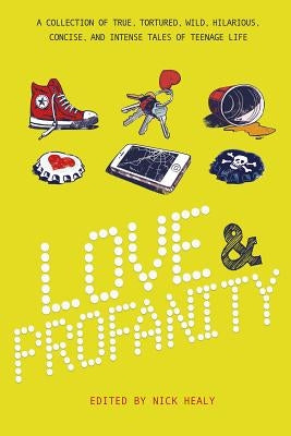 Love & Profanity: A Collection of True, Tortured, Wild, Hilarious, Concise, and Intense Tales of Teenage Life by Brezenoff, Steve