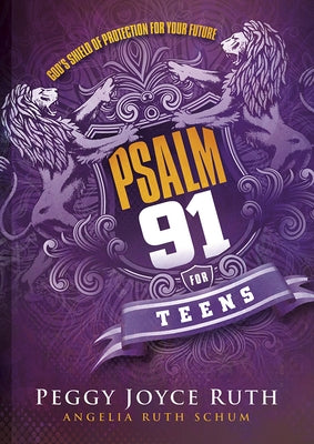 Psalm 91 for Teens: God's Shield of Protection for Your Future by Ruth, Peggy Joyce