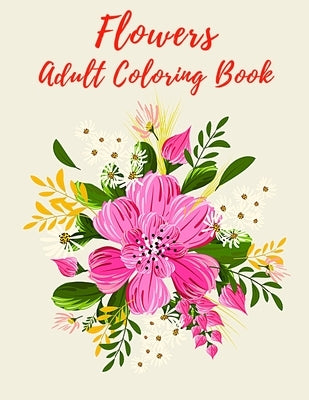 Flowers Adult Coloring Book: Bouquets of Fantasy Flowers With Eucalyptus, Proteus, Poppy, Wildflowers, Cultural Flowers, Potted Plants, And Wedding by Books, Coloring