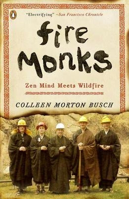 Fire Monks: Zen Mind Meets Wildfire by Busch, Colleen Morton