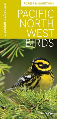 Pacific Northwest Birds: Forest & Mountains: A Pocket Reference by Vyn, Gerrit