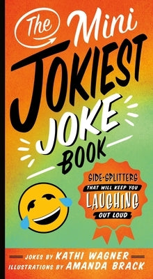 The Mini Jokiest Joke Book: Side-Splitters That Will Keep You Laughing Out Loud by Wagner, Kathi