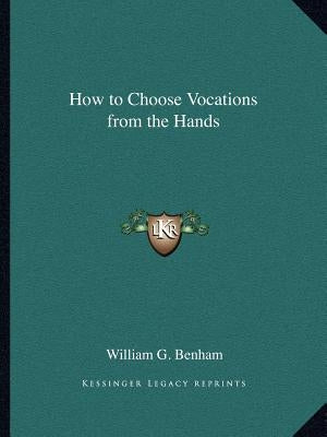 How to Choose Vocations from the Hands by Benham, William G.