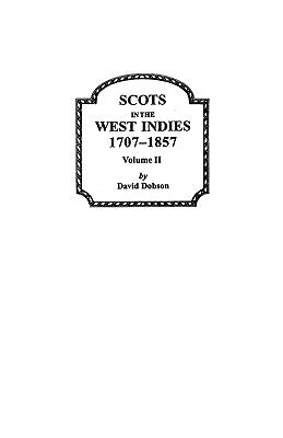 Scots in the West Indies 1707-1857 Vol 2 by Dobson, David