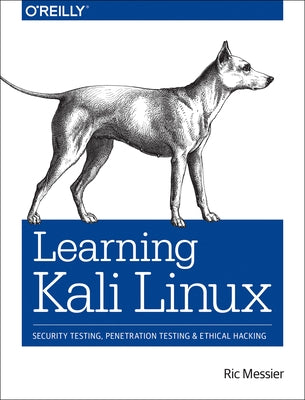 Learning Kali Linux: Security Testing, Penetration Testing, and Ethical Hacking by Messier, Ric