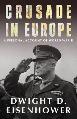 Crusade in Europe: A Personal Account of World War II by Eisenhower, Dwight D.